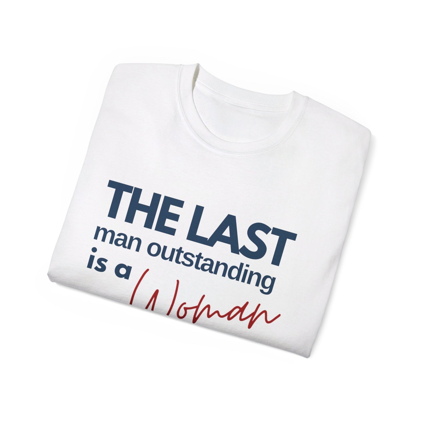 US Election Merch Democrats Last Man Outstanding is a Woman T-shirt