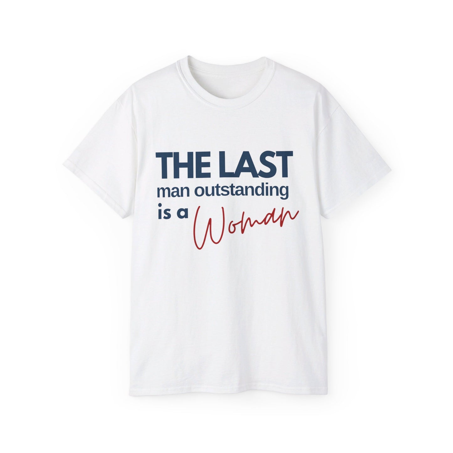 US Election Merch Democrats Last Man Outstanding is a Woman T-shirt